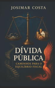 Title: Dï¿½vida Pï¿½blica: Caminhos para o Equilï¿½brio Fiscal, Author: Josimar Souza Costa