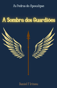 Title: A Sombra dos Guardiï¿½es: As Pedras do Apocalipse, Author: Daniel F Irineu