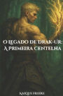 O Legado de Drak-Ur: A Primera Centelha
