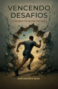 Title: Vencendo Desafios: A Caminho da autoconfianÃ¯Â¿Â½a, Author: JoÃÂÂo Batista