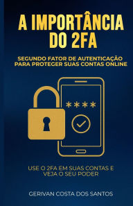 Title: A importÃ¯Â¿Â½ncia do 2FA para proteger contas online: Use o 2FA em suas contas e veja o seu poder, Author: Gerivan Costa Dos Santos