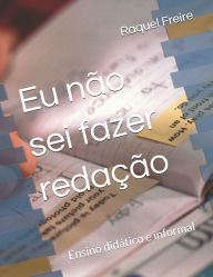 Title: Eu nï¿½o sei fazer redaï¿½ï¿½o: Ensino didï¿½tico e informal, Author: Raquel Freire