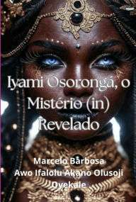 Title: Ìyàmí Ò?òròngà - O Mistério (in)revelado., Author: Marcelo Ramao Silveira Da Barbosa