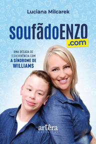 Title: Soufãdoenzo.com: Uma Década de (Con)vivência com a Síndrome de Williams, Author: Luciana Milcarek