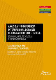 Title: Anais da 1ª Conferência Internacional de Países de Língua Lusófona e Tcheca - Educação, Arte, Tecnologias e Empreendedorismo - Czech Republic And Lusophonic Countries: Education, Art, Digital Technology in Teaching International Conference 2020, Author: Gladis Falavigna