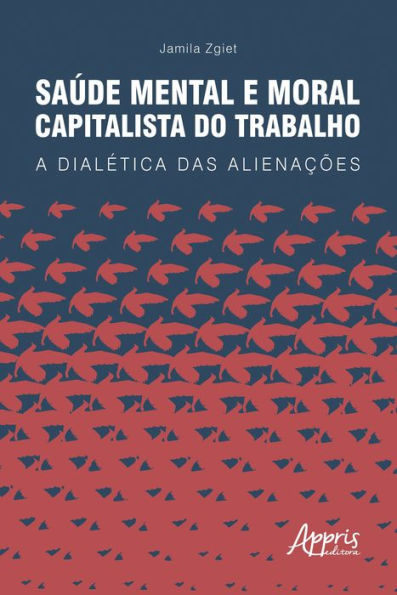 Saúde Mental e Moral Capitalista do Trabalho: A Dialética das Alienações