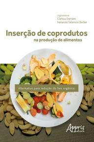 Title: Inserção de Coprodutos na Produção de Alimentos: Alternativa para Redução do Lixo Orgânico, Author: Clarissa Damiani