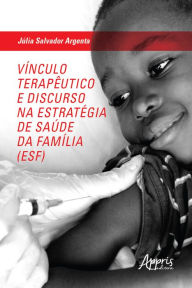 Title: Vínculo Terapêutico e Discurso na Estratégia de Saúde da Família (ESF), Author: Júlia Salvador Argenta