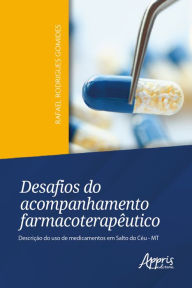 Title: Desafios do Acompanhamento Farmacoterapêutico: Descrição do Uso de Medicamentos em Salto do Céu - MT, Author: Rafael Rodrigues Gomides