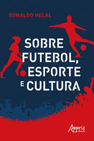 Title: Sobre Futebol, Esporte e Cultura, Author: Ronaldo Helal