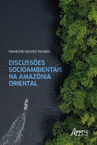 Title: Discussões Socioambientais na Amazônia Oriental, Author: Francinei Bentes Tavares