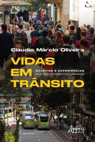Title: Vidas em Trânsito: Sujeitos e Experiências nos Deslocamentos Urbanos, Author: Cláudio Márcio Oliveira