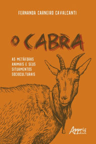 Title: O Cabra: As Metáforas Animais e Seus Situamentos Socioculturais, Author: Fernanda Carneiro Cavalcanti