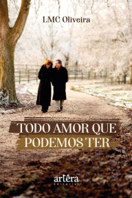 Title: Todo Amor que Podemos Ter, Author: LMC Oliveira
