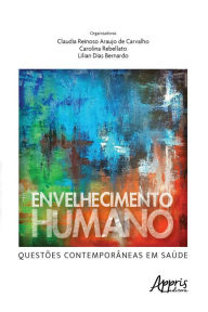 Title: Envelhecimento Humano: Questões Contemporâneas em Saúde, Author: Claudia Reinoso Araujo de Carvalho