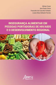 Title: Insegurança Alimentar em Pessoas Portadoras de HIV/AIDS e o Desenvolvimento Regional, Author: Mirian Cozer