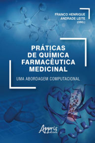 Title: Práticas de Química Farmacêutica Medicinal: Uma Abordagem Computacional, Author: Franco Henrique Andrade Leite