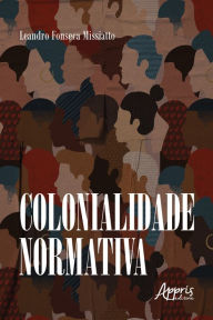 Title: Colonialidade Normativa, Author: Leandro Aparecido Fonseca Missiatto