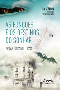 Title: As Funções e os Destinos do Sonhar: Notas Psicanalíticas, Author: Taís Viana