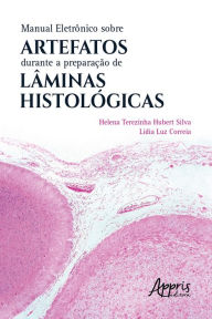 Title: Manual Eletrônico sobre Artefatos Durante a Preparação de Lâminas Histológicas, Author: Helena Terezinha Hubert Silva