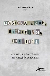 Title: Desigualdade, Diferença, Política: Análises Interdisciplinares em Tempos de Pandemias, Author: Mériti de Souza.