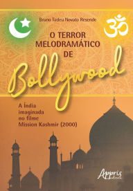 Title: O Terror Melodramático de Bollywood a Índia Imaginada no Filme Mission Kashmir (2000), Author: Bruno Tadeu Novato Resende