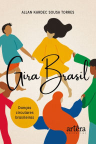 Title: Gira Brasil: Danças Circulares Brasileiras, Author: Allan Kardec Sousa Torres