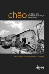 Title: Chão: A Experiência como Possibilidade de Construção de Conhecimento, Author: Cecilia Maria de Morais Machado Angileli