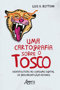 Title: Uma Cartografia sobre o Tosco: Micropolíticas no Consumo Digital da Gravadora Läjä Records, Author: Luis Henrique Bottoni