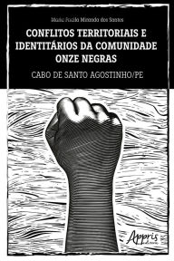Title: Conflitos Territoriais e Identitários da Comunidade Quilombola Onze Negras: Cabo de Santo Agostinho/PE, Author: Maria Pricila Miranda dos Santos