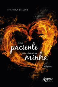 Title: Uma Paciente para Chamar de Minha, Author: Ana Paula Balestre