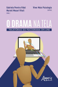Title: O Drama na Tela: Trajetórias do Psicodrama On-Line, Author: Gabriela Pereira Vidal