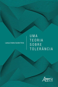 Title: Uma Teoria sobre Tolerância, Author: Larissa Cristine Gondim Porto