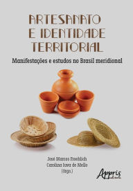Title: Artesanato e Identidade Territorial: Manifestações e Estudos no Brasil Meridional, Author: José Marcos Froehlich