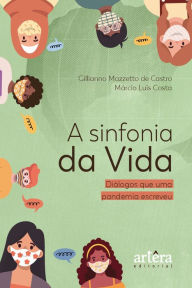Title: A Sinfonia da Vida: Diálogos que uma Pandemia Escreveu, Author: Gillianno Mazzetto de Castro