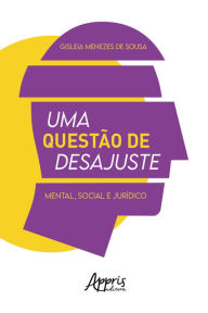 Title: Uma Questão de Desajuste: Mental, Social e Jurídico, Author: Gisleia Menezes de Sousa