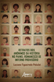 Title: Retratos dos Anônimos da História no Painel Romanesco de Inferno Provisório, Author: Luciane Figueiredo Pokulat