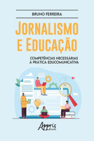 Title: Jornalismo e Educação: Competências Necessárias à Prática Educomunicativa, Author: Bruno Ferreira