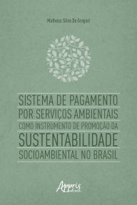 Title: Sistema de Pagamento por Serviços Ambientais como Instrumento de Promoção da Sustentabilidade Socioambiental no Brasil, Author: Matheus Silva de Gregori