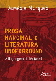 Title: Prosa Marginal e Literatura Underground - A Linguagem de Mutarelli, Author: Damásio Marques