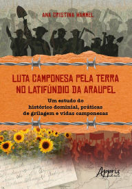 Title: Luta Camponesa pela Terra no Latifúndio da Araupel: Um Estudo do Histórico Dominial, Práticas de Grilagem e Vidas Camponesas, Author: Ana Cristina Hammel