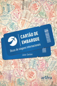 Title: Cartão de embarque: dicas de viagens internacionais, Author: Júnior Santana