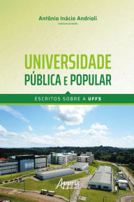 Title: Universidade Pública e Popular - Escritos sobre a UFFS, Author: Antônio Inácio Andrioli