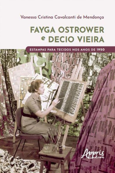 FAYGA OSTROWER E DECIO VIEIRA: ESTAMPAS PARA TECIDOS NOS ANOS DE 1950