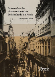 Title: Dimensões do Ritmo nos Contos de Machado de Assis, Author: Greicy Pinto Bellin