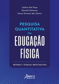 Title: Pesquisa Quantitativa em Educação Física: Métodos e Técnicas Investigativas, Author: Juliano Dal Pupo