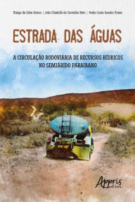 Title: Estrada das águas: a circulação rodoviária de recursos hídricos no semiárido paraibano, Author: Pedro Costa Guedes Viana