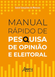Title: Manual Rápido de Pesquisa de Opinião e Eleitoral, Author: Daniel Gonçalves de Menezes