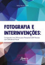 Fotografia e Interinvenções: Compondo uma Oficina para PesquisarCOM com Pessoas com Deficiência Visual