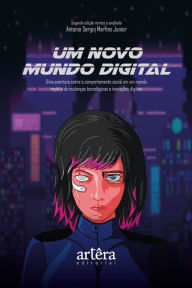 Title: Um novo mundo digital: uma aventura sobre o comportamento social em um mundo repleto de mudanças tecnológicas e inovações digitais, Author: Antonio Sergio Martins Junior